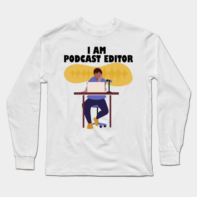 I Am Podcast Editor Long Sleeve T-Shirt by 1pic1treat